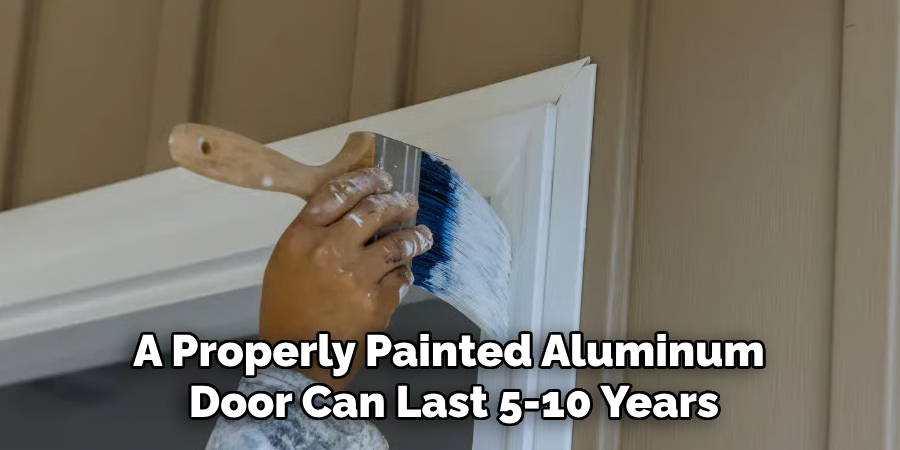 A Properly Painted Aluminum Door Can Last 5-10 Years