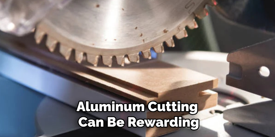 Aluminum Cutting Can Be Rewarding
