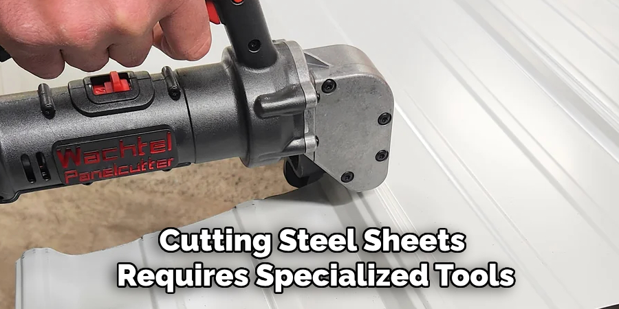 Cutting Steel Sheets Requires Specialized Tools