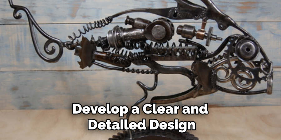Develop a Clear and Detailed Design