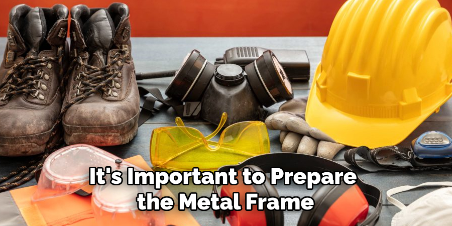 It's Important to Prepare the Metal Frame