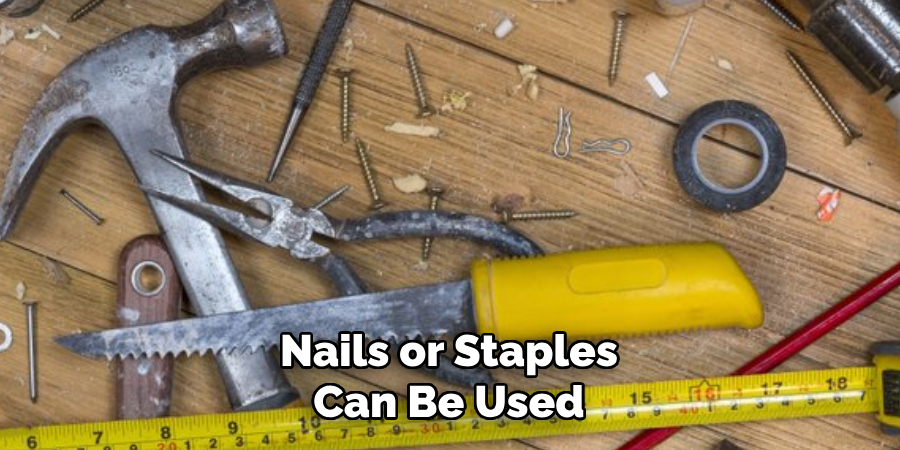 Nails or Staples Can Be Used