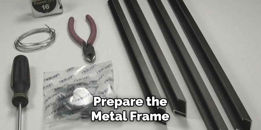 Prepare the Metal Frame