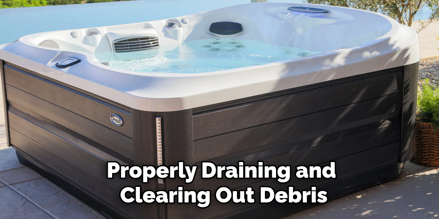 Properly Draining and Clearing Out Debris