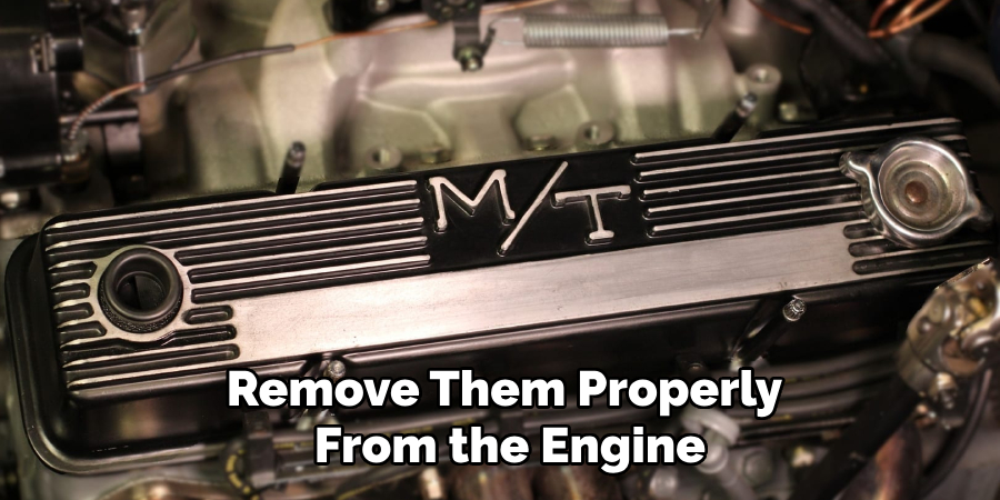 Remove Them Properly From the Engine