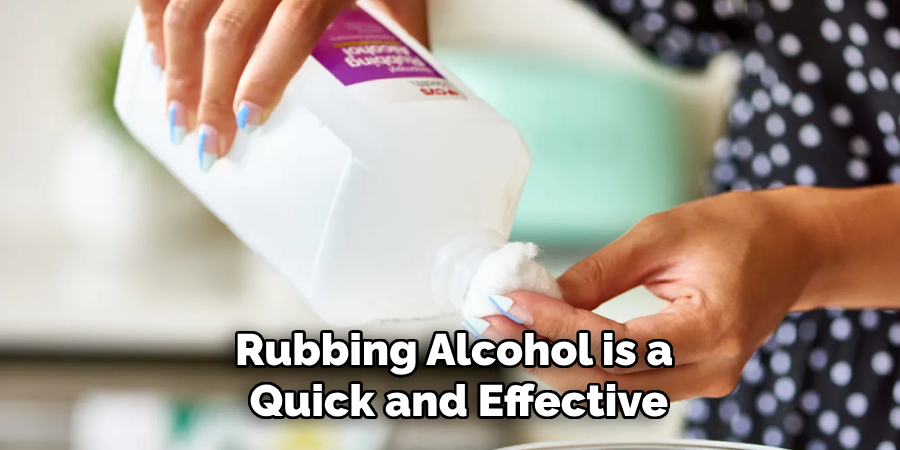 Rubbing Alcohol is a Quick and Effective