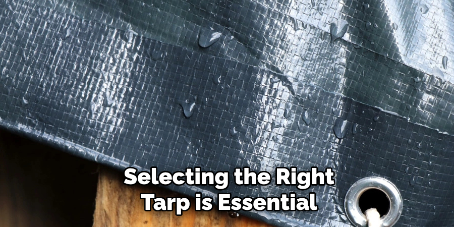 Selecting the right tarp is essential