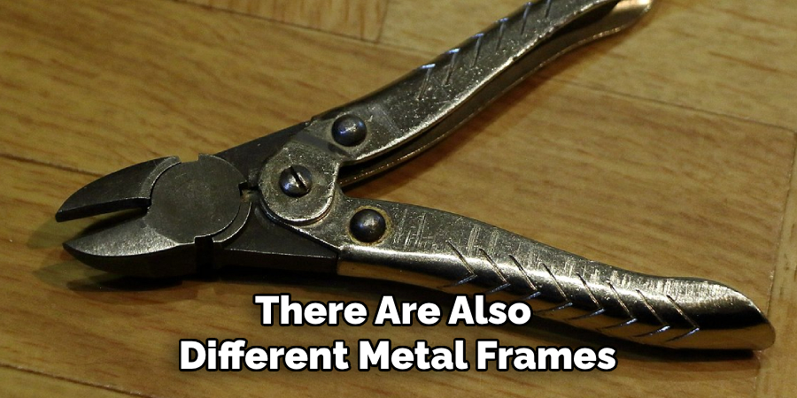 There Are Also Different Metal Frames