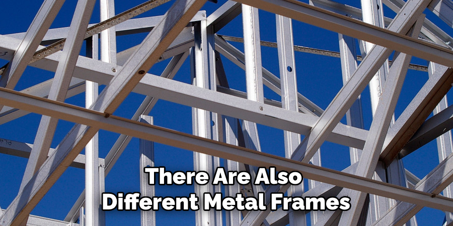 There Are Also Different Metal Frames