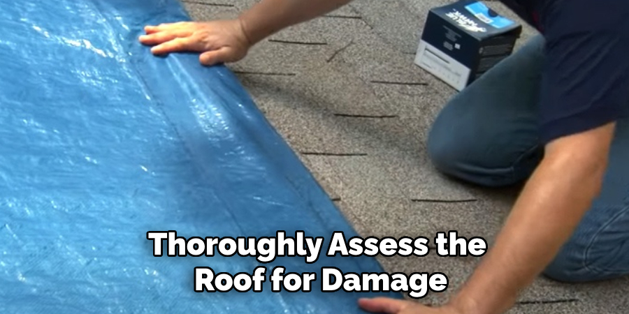 Thoroughly Assess the Roof for Damage