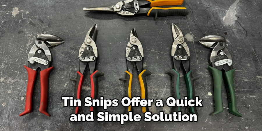 Tin Snips Offer a Quick
and Simple Solution