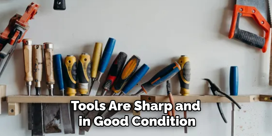 Tools Are Sharp and in Good Condition